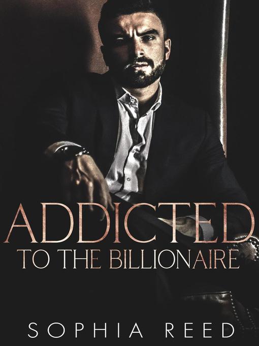 Title details for Addicted to the Billionaire by Sophia Reed - Available